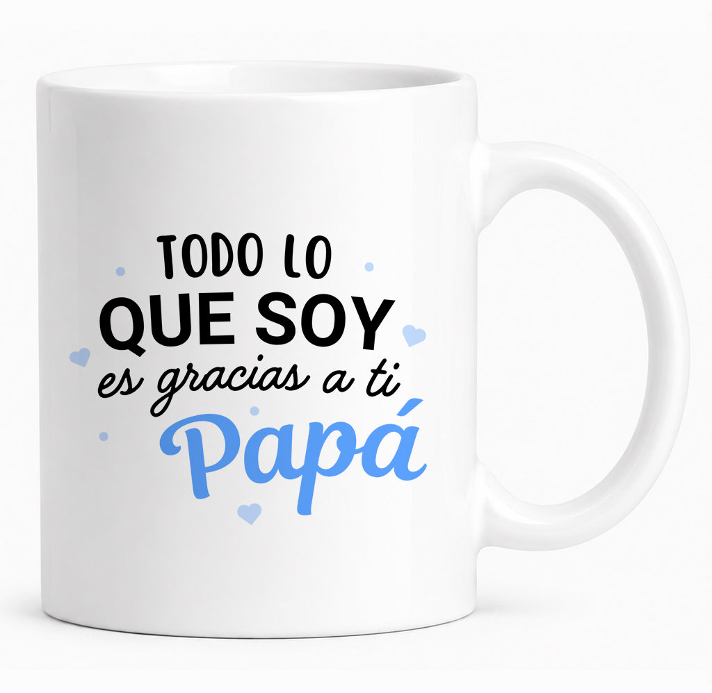 Taza personalizada con foto para papa “Todo lo que soy es gracias a ti”